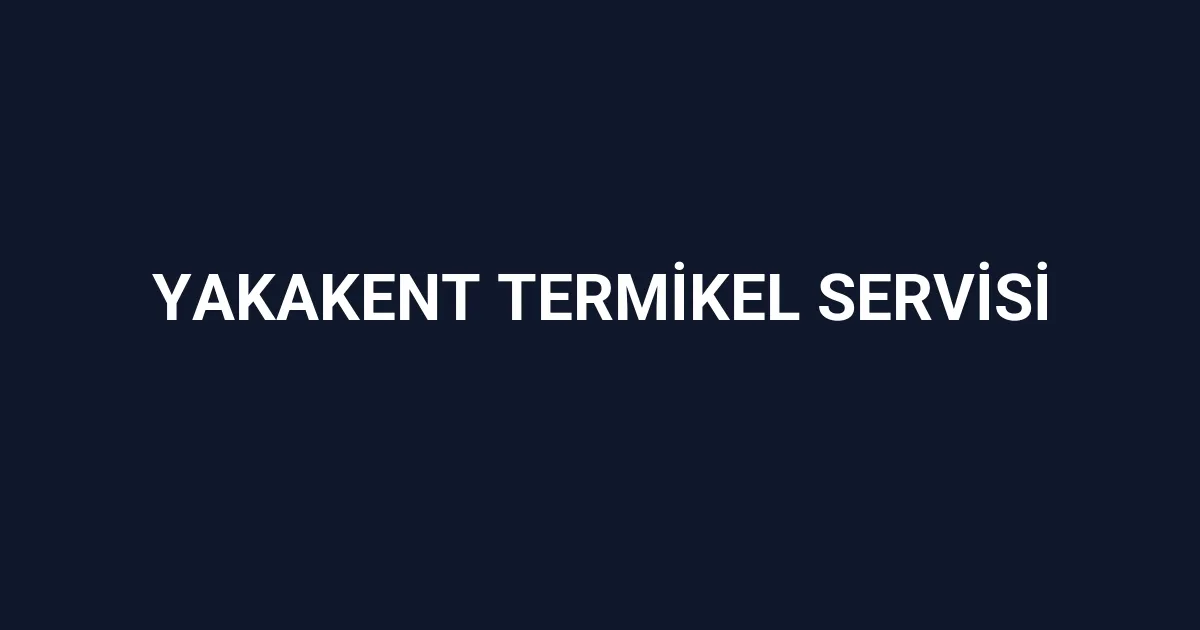 Yakakent Termikel Servisi